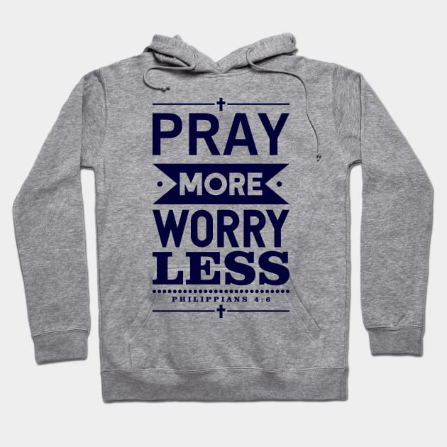 Pray More Worry Less Hoodie by iMAK